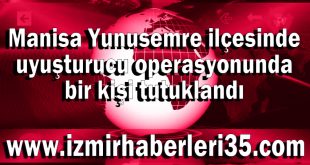 Manisa Yunusemre ilçesinde uyuşturucu operasyonunda bir kişi tutuklandı
