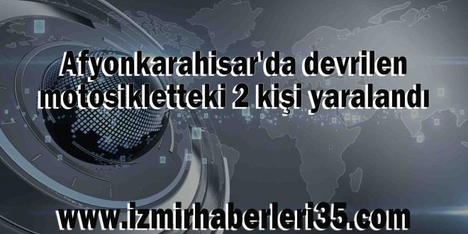 Afyonkarahisar'da devrilen motosikletteki 2 kişi yaralandı