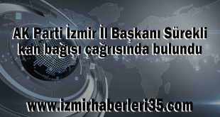 AK Parti İzmir İl Başkanı Sürekli kan bağışı çağrısında bulundu