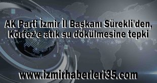 AK Parti İzmir İl Başkanı Sürekli'den, Körfez'e atık su dökülmesine tepki