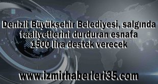 Denizli Büyükşehir Belediyesi, salgında faaliyetlerini durduran esnafa 1500 lira destek verecek