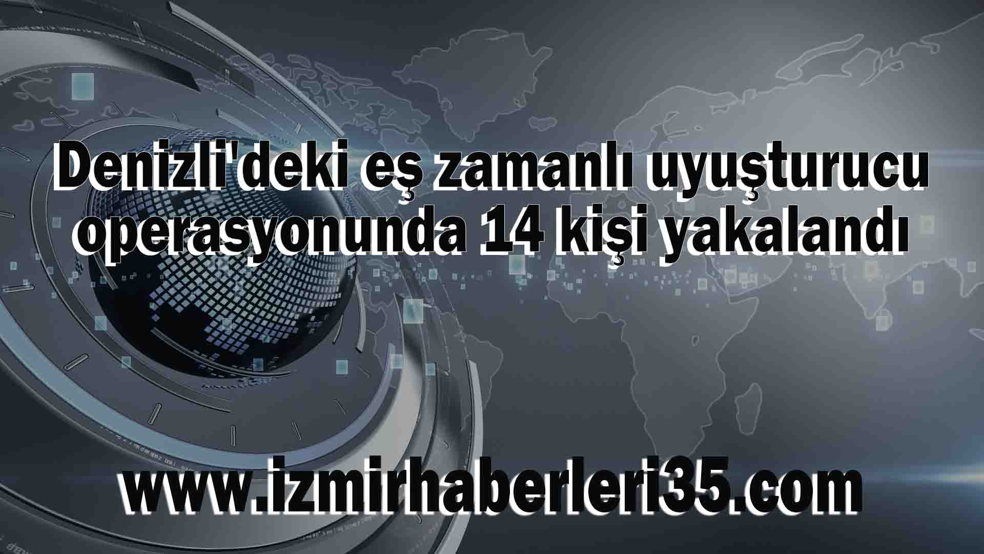 Denizli'deki eş zamanlı uyuşturucu operasyonunda 14 kişi yakalandı