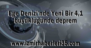 Ege Denizi'nde Yeni Bir 4,1 büyüklüğünde deprem