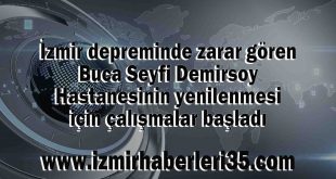 İzmir depreminde zarar gören Buca Seyfi Demirsoy Hastanesinin yenilenmesi için çalışmalar başladı