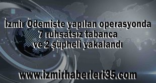 İzmir Ödemişte yapılan operasyonda 7 ruhsatsız tabanca ve 2 şüpheli yakalandı
