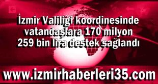 İzmir Valiliği koordinesinde vatandaşlara 170 milyon 259 bin lira destek sağlandı