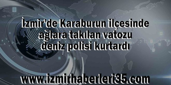 İzmir'de Karaburun ilçesinde ağlara takılan vatozu deniz polisi kurtardı