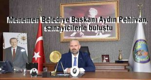 Menemen Belediye Başkanı Aydın Pehlivan, sanayicilerle buluştu