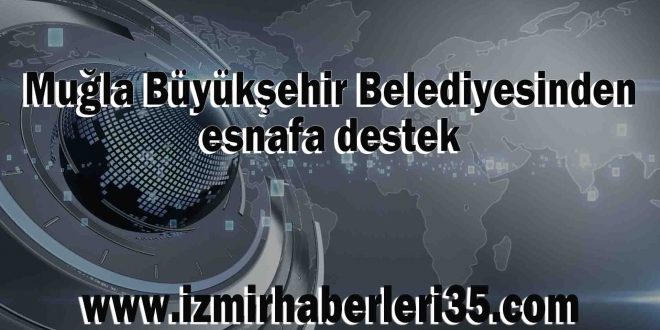 Muğla Büyükşehir Belediyesinden esnafa destek