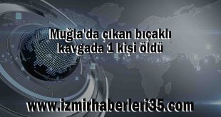 Muğla'da çıkan bıçaklı kavgada 1 kişi öldü