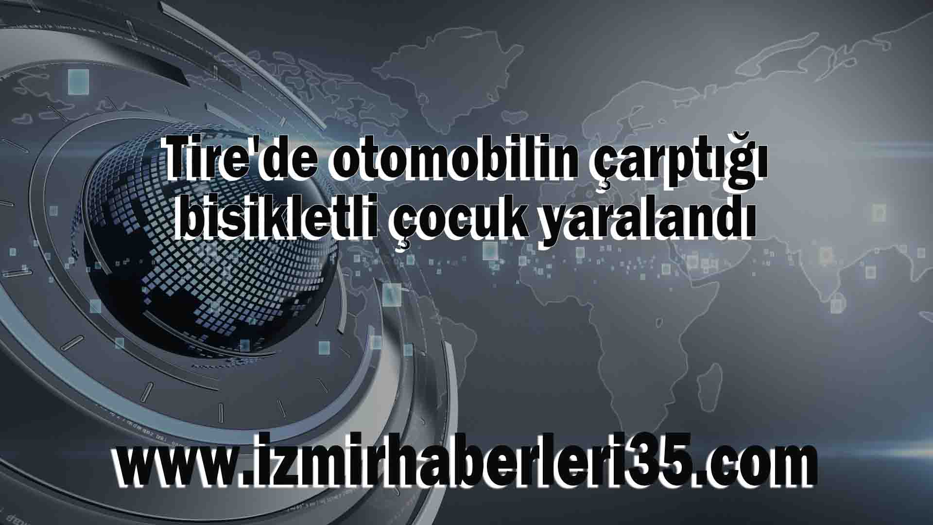 Tire'de otomobilin çarptığı bisikletli çocuk yaralandı