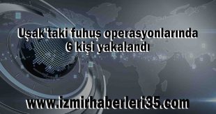 Uşak'taki fuhuş operasyonlarında 6 kişi yakalandı