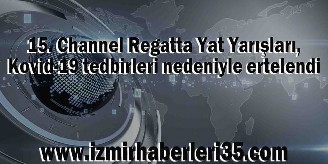 15. Channel Regatta Yat Yarışları, Kovid-19 tedbirleri nedeniyle ertelendi