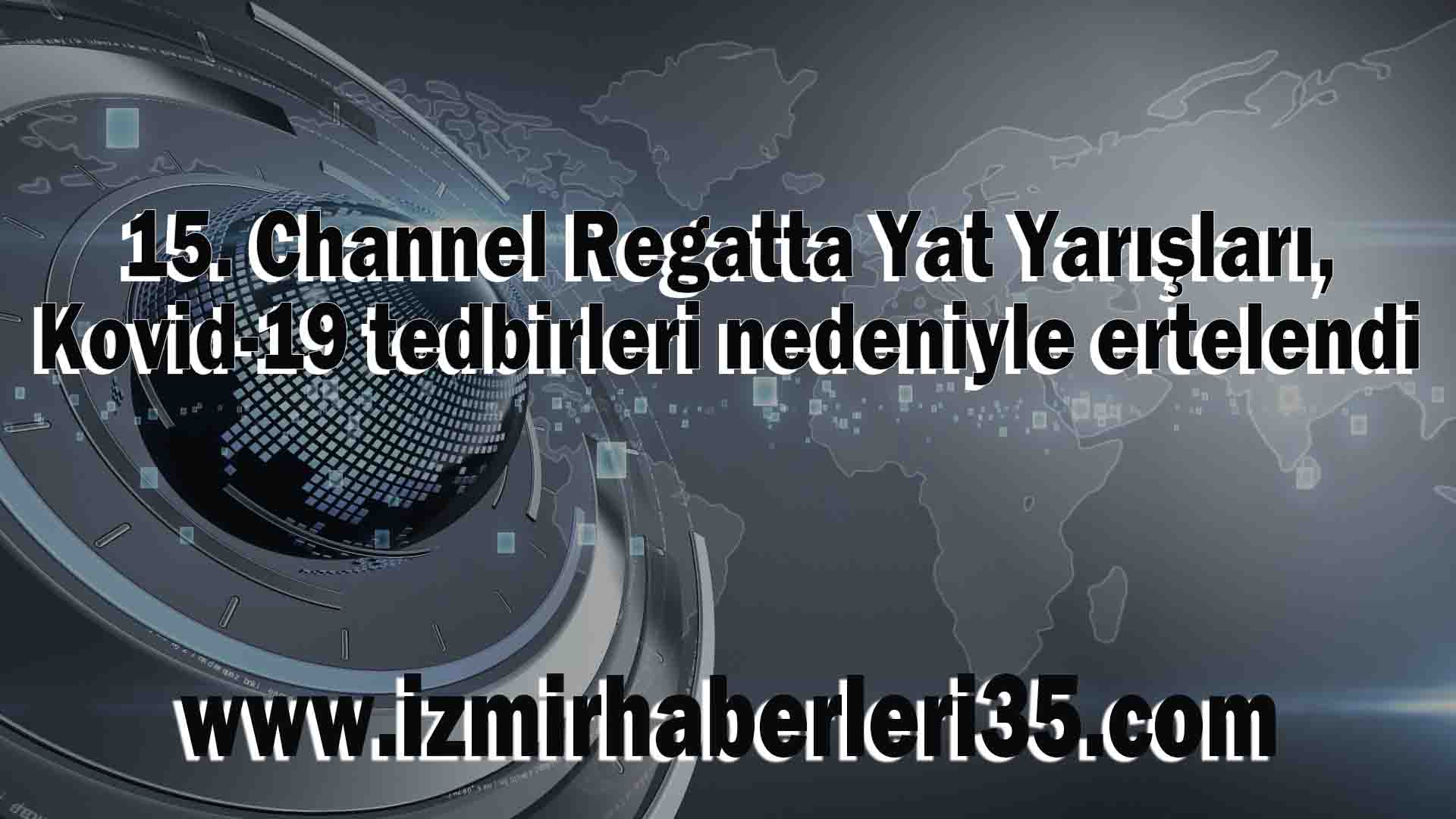 15. Channel Regatta Yat Yarışları, Kovid-19 tedbirleri nedeniyle ertelendi