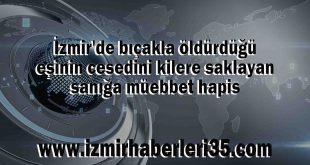 İzmir'de bıçakla öldürdüğü eşinin cesedini kilere saklayan sanığa müebbet hapis