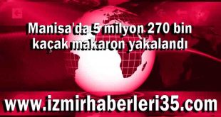 Manisa'da 5 milyon 270 bin kaçak makaron yakalandı