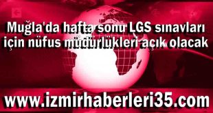 Muğla'da hafta sonu LGS sınavları için nüfus müdürlükleri açık olacak