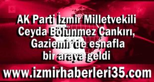 AK Parti İzmir Milletvekili Ceyda Bölünmez Çankırı, Gaziemir'de esnafla bir araya geldi