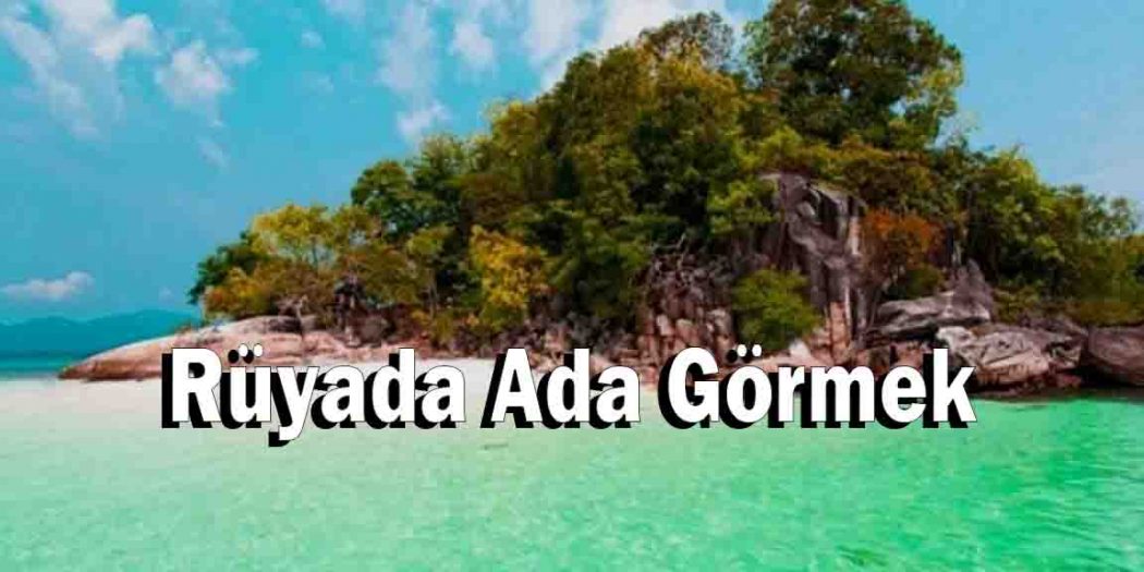 Rüyada Ada Görmek ne anlama gelir? Tabiri Nedir? 35