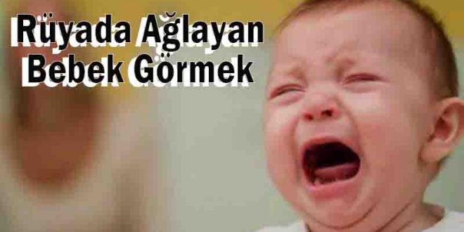 Rüyada Ağlayan Bebek Görmek