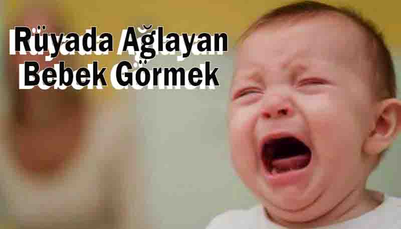 Rüyada Ağlayan Bebek Görmek