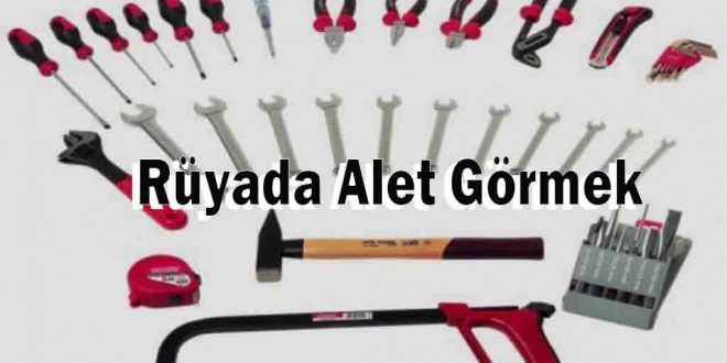 Rüyada Alet Görmek