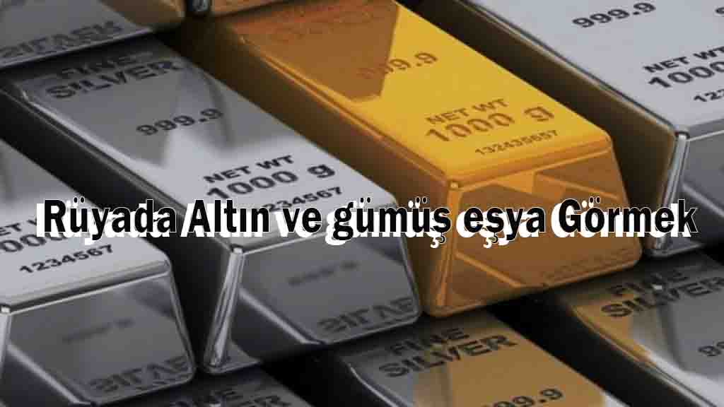 Rüyada Altın ve gümüş eşya Görmek