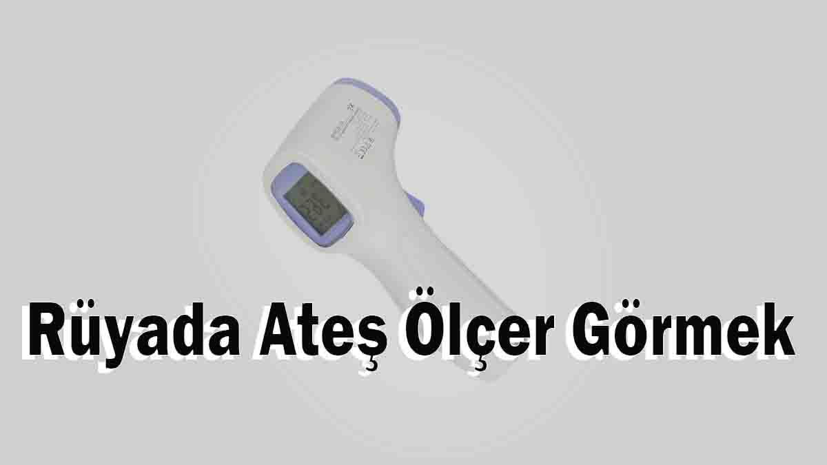 Rüyada Ateş Ölçer Görmek
