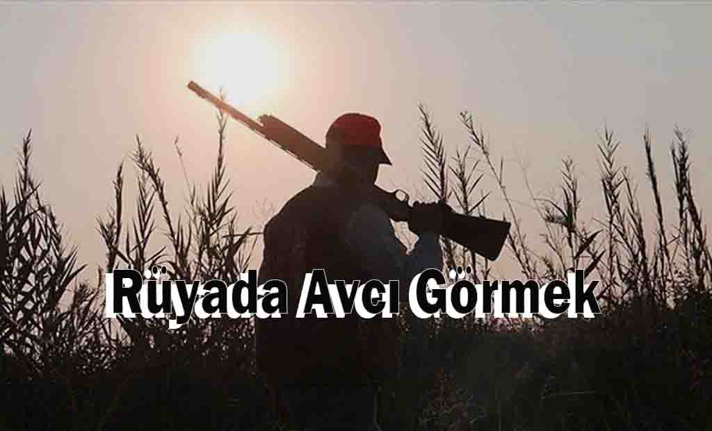 Rüyada Avcı Görmek