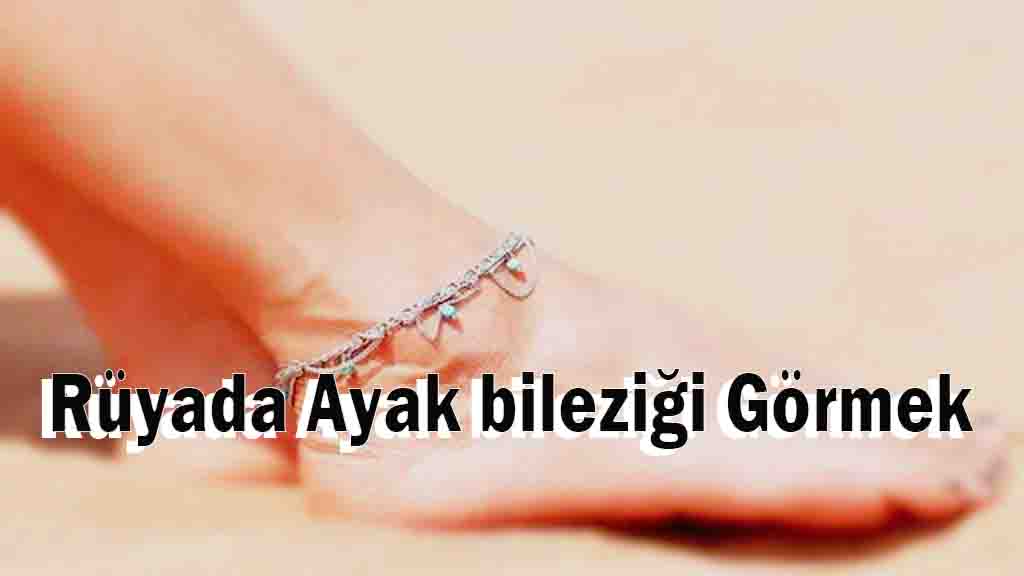 Rüyada Ayak bileziği Görmek