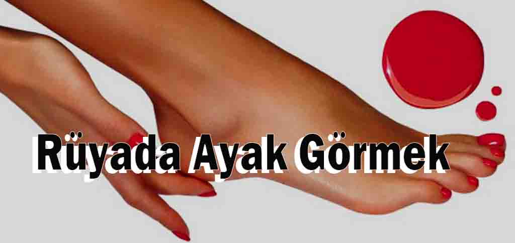 Rüyada Ayak Görmek