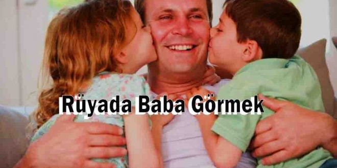 Rüyada baba görmek