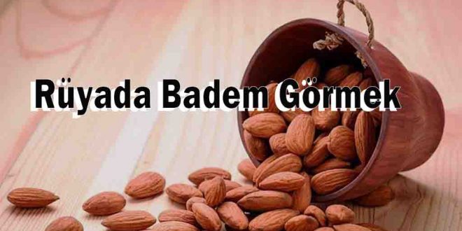 Rüyada Badem Görmek