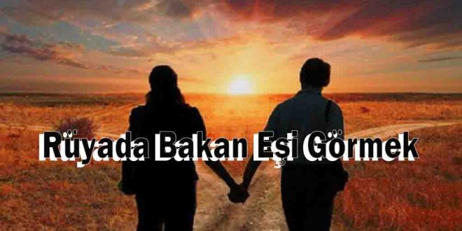 Rüyada Bakan Eşi Görmek