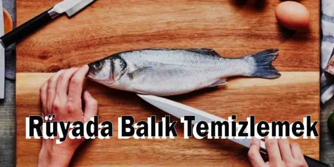 Rüyada Balık Temizlemek