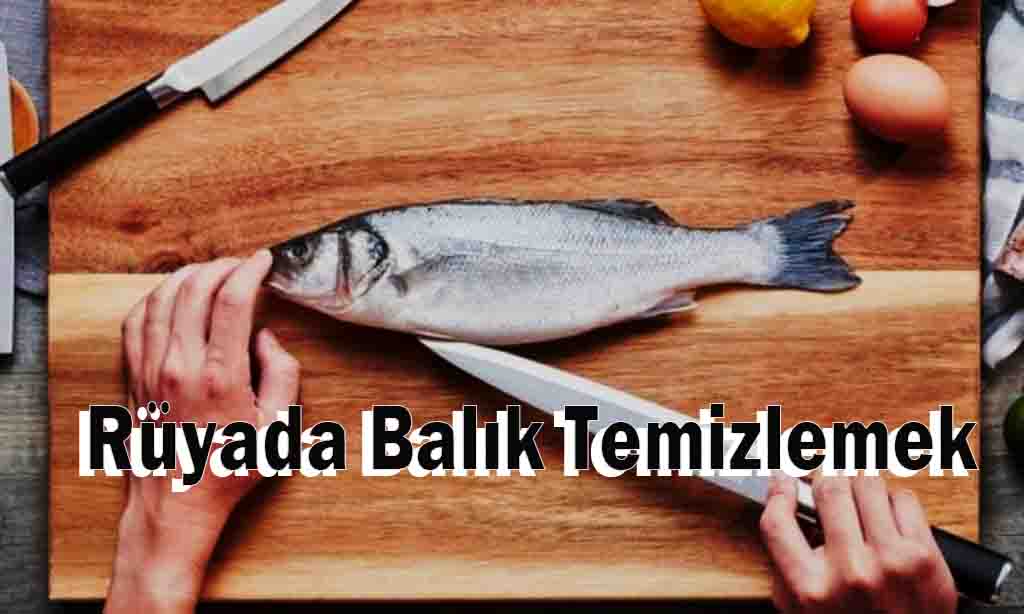 Rüyada Balık Temizlemek