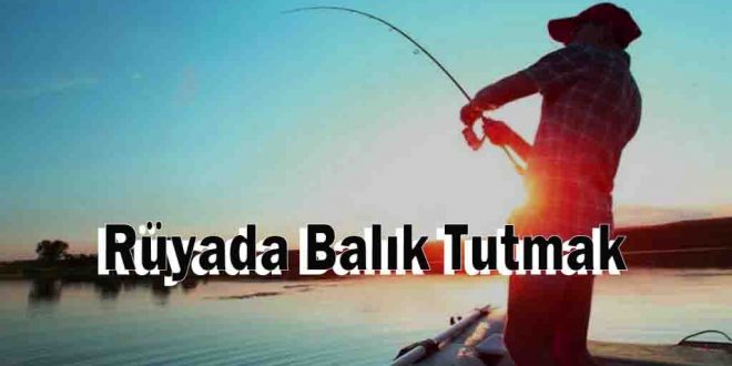Rüyada Balık Tutmak