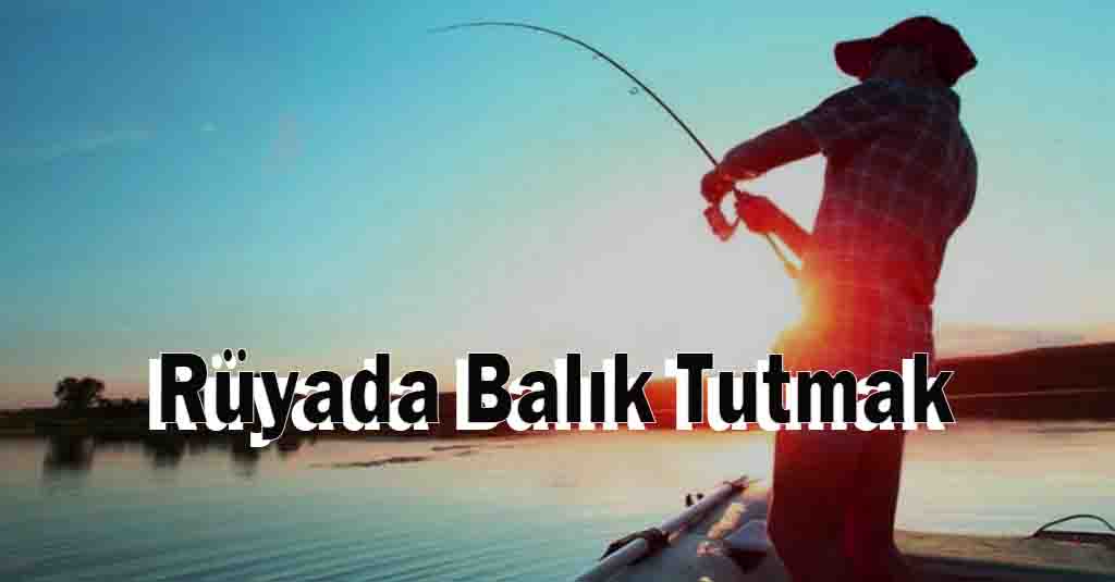 Rüyada Balık Tutmak