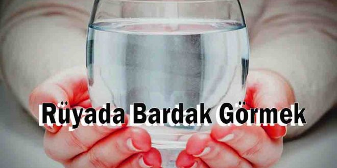 Rüyada Bardak Görmek