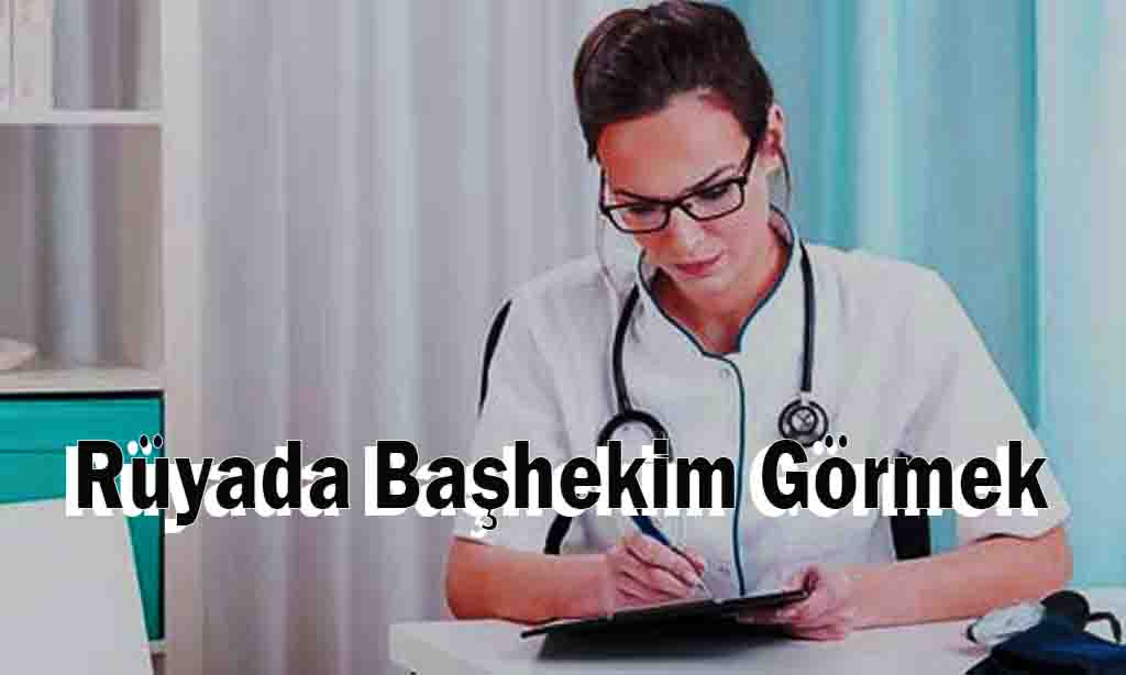 Rüyada Başhekim Görmek