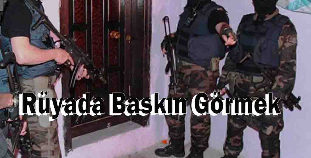 Rüyada Baskın Görmek
