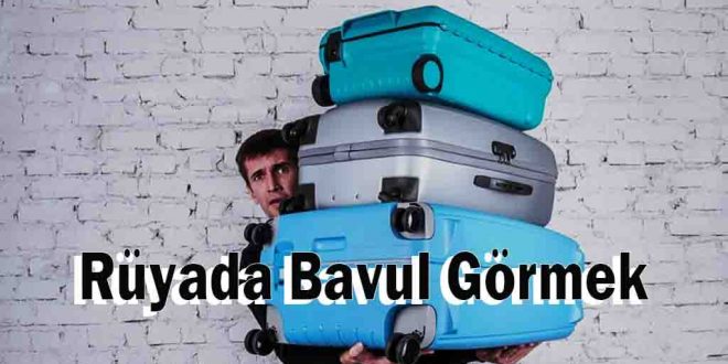Rüyada Bavul Görmek