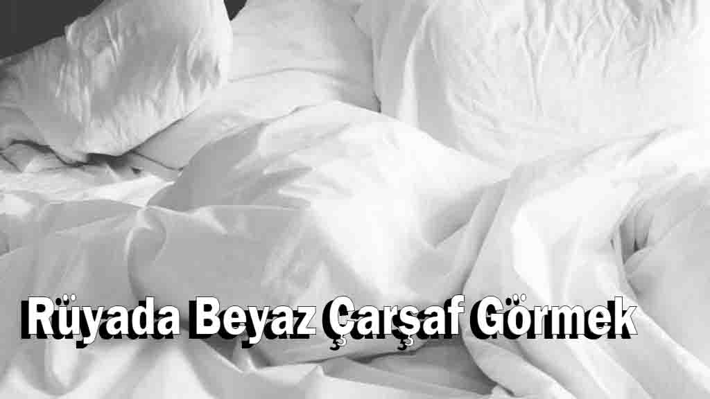 Rüyada Beyaz Çarşaf Görmek