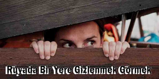 Rüyada Bir Yere Gizlenmek Görmek