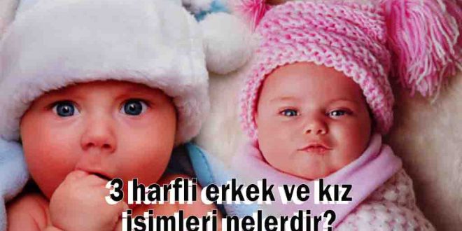 3 harfli erkek ve kız isimleri nelerdir?
