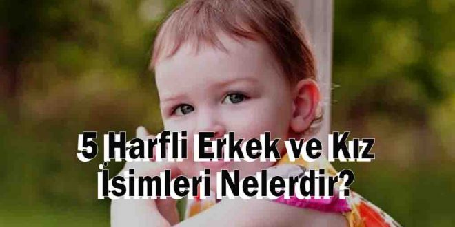5 Harfli Erkek ve Kız İsimleri Nelerdir?