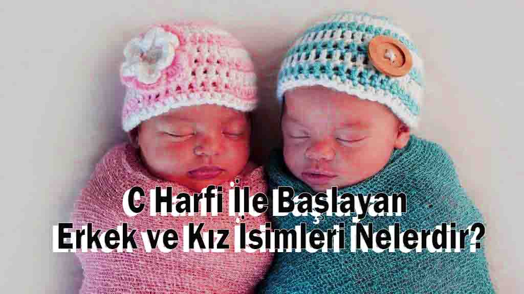 C Harfi İle Başlayan Erkek ve Kız İsimleri Nelerdir?