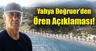 Yahya Doğruer’den Ören Açıklaması