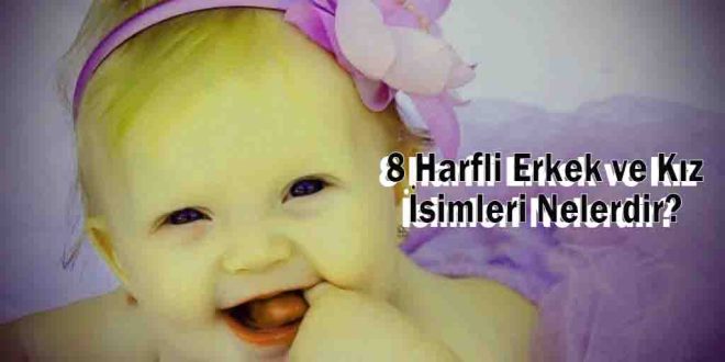 8 Harfli Erkek ve Kız İsimleri Nelerdir?