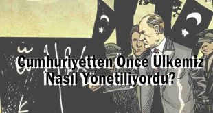 Cumhuriyetten Önce Ülkemiz Nasıl Yönetiliyordu?